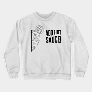 Jesus hot sauce meme Crewneck Sweatshirt